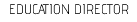EDUCATION DIRECTOR