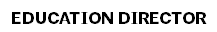 EDUCATION DIRECTOR