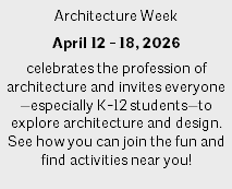 Architecture Week April 12 - 18, 2026 celebrates the profession of architecture and invites everyone—especially K-12 students—to explore architecture and design. See how you can join the fun and find activities near you! 